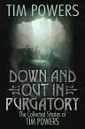 Cover of Down and Out in Purgatory: The Collected Stories of Tim Powers