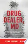 Cover of Drug Dealer, MD: How Doctors Were Duped, Patients Got Hooked, and Why It’s So Hard to Stop