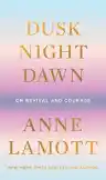 Cover of Dusk, Night, Dawn: On Revival and Courage