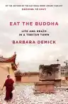 Cover of Eat the Buddha: Life and Death in a Tibetan Town