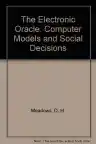 Cover of The Electronic Oracle: Computer Models and Social Decisions