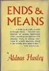 Cover of Ends and Means: An Inquiry into the Nature of Ideals and the Methods Employed for Their Realization