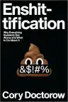 Cover of Enshittification: Why Everything Suddenly Got Worse and What to Do About It