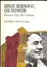 Cover of Ernest Hemingway, Cub Reporter: Kansas City Star Stories