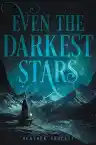 Cover of Even the Darkest Stars