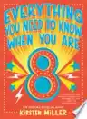 Cover of Everything You Need to Know When You Are 8