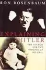 Cover of Explaining Hitler: The Search for the Origins of His Evil