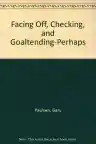 Cover of Facing Off, Checking and Goaltending