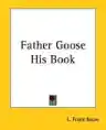 Cover of Father Goose: His Book
