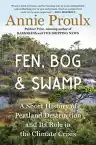 Cover of Fen, Bog and Swamp: A Short History of Peatland Destruction and Its Role in the Climate Crisis