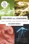 Cover of Field Notes from a Catastrophe: Man, Nature, and Climate Change