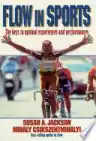 Cover of Flow in Sports: The Keys to Optimal Experiences and Performances
