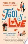 Cover of Fools in Love: Fresh Twists on Romantic Tales