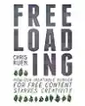 Cover of Freeloading: How Our Insatiable Appetite for Free Content Is Starving Creativity
