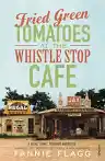 Cover of Fried Green Tomatoes at the Whistle Stop Cafe