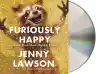 Cover of Furiously Happy: A Funny Book About Horrible Things