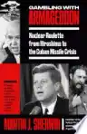 Cover of Gambling with Armageddon: Nuclear Roulette from Hiroshima to the Cuban Missile Crisis, 1945–1962