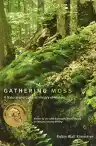 Cover of Gathering Moss: A Natural and Cultural History of Mosses