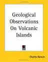 Cover of Geological Observations on the Volcanic Islands Visited During the Voyage of H.M.S. Beagle