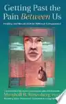 Cover of Getting Past the Pain Between Us: Healing and Reconciliation Without Compromise