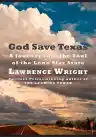 Cover of God Save Texas: A Journey into the Soul of the Lone Star State