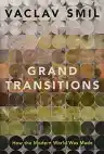 Cover of Grand Transitions: How the Modern World Was Made