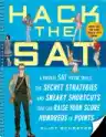 Cover of Hack the SAT: Strategies and Sneaky Shortcuts That Can Raise Your Score Hundreds of Points