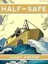 Cover of Half-Safe: A Story of Love, Obsession, and History's Most Insane Around-the-World Adventure