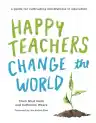 Cover of Happy Teachers Change the World: A Guide for Cultivating Mindfulness in Education