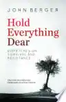 Cover of Hold Everything Dear: Dispatches on Survival and Resistance