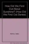 Cover of How Did We Find Out About Sunshine?
