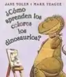 Cover of How Do Dinosaurs Learn Their Colors?