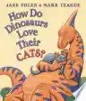 Cover of How Do Dinosaurs Love Their Cats?