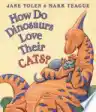 Cover of How Do Dinosaurs Love Their Cats?