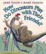 Cover of How Do Dinosaurs Play with Their Friends?