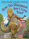 Cover of How Do Dinosaurs Say I Love You?