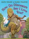 Cover of How Do Dinosaurs Say I Love You?