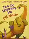 Cover of How Do Dinosaurs Say I'm Mad!