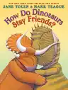 Cover of How Do Dinosaurs Stay Friends?