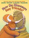 Cover of How Do Dinosaurs Stay Friends?