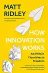 Cover of How Innovation Works: And Why It Flourishes in Freedom
