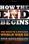 Cover of How the End Begins: The Road to a Nuclear World War III