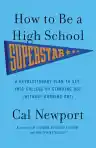 Cover of How to Be a High School Superstar: A Revolutionary Plan to Get into College by Standing Out (Without Burning Out)