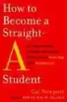 Cover of How to Become a Straight-A Student: The Unconventional Strategies Real College Students Use to Score High While Studying Less