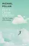 Cover of How to Change Your Mind: What the New Science of Psychedelics Teaches Us About Consciousness, Dying, Addiction, Depression, and Transcendence