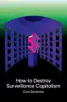 Cover of How to Destroy Surveillance Capitalism
