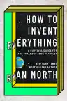 Cover of How to Invent Everything: A Survival Guide for the Stranded Time Traveler