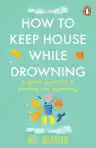 Cover of How to Keep House While Drowning: 31 Days of Compassionate Help