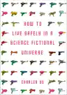 Cover of How to Live Safely in a Science Fictional Universe