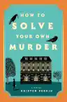 Cover of How to Solve Your Own Murder